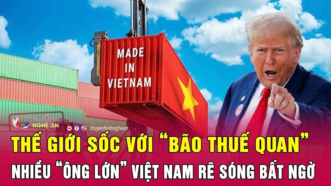 Toàn cảnh quốc tế: Thế giới sốc với “bão thuế quan”, nhiều “ông lớn” Việt Nam rẽ sóng bất ngờ