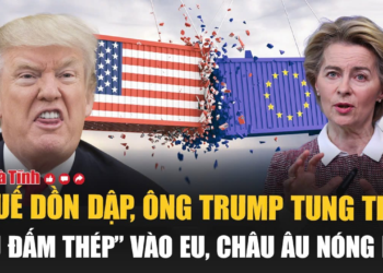 Tâm điểm quốc tế: Thuế dồn dập, ông Trump tung tiếp “cú đấm thép” vào EU, châu Âu nóng rực