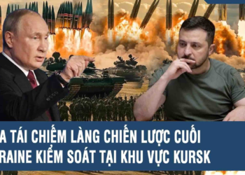 Tâm điểm Quốc tế: Nga tái chiếm làng chiến lược cuối Ukraine kiểm soát tại khu vực Kursk