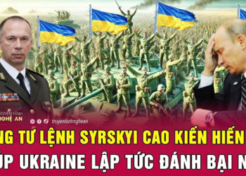 Tổng Tư lệnh Syrskyi cao kiến hiến kế giúp Ukraine lập tức đánh bại Nga