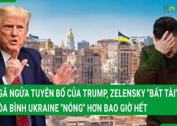 Ngã ngửa với tuyên bố của Trump, Zelensky “bất tài”, hòa bình Ukraine đang “nóng” hơn bao giờ hết