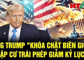 Bản tin quốc tế: Ông Trump “khóa chặt biên giới”, nhập cư trái phép giảm kỷ lục