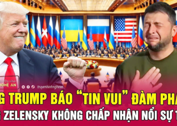Toàn cảnh quốc tế: Ông Trump báo “tin vui” đàm phán, ông Zelensky không chấp nhận nổi sự thật