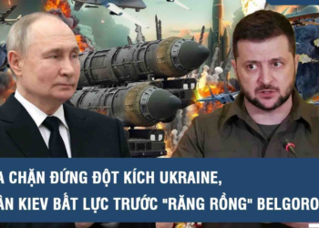 Điểm nóng Quốc tế: Nga chặn đứng đột kích Ukraine, quân Kiev bất lực trước “răng rồng” Belgorod