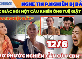 🔥Phước Nghiêm Bị Tóm: Vợ Kêu Gào Cầu Cứu, Phúc Giác Lạnh Lùng Buông Một Câu “Nghiệp Đấy!”